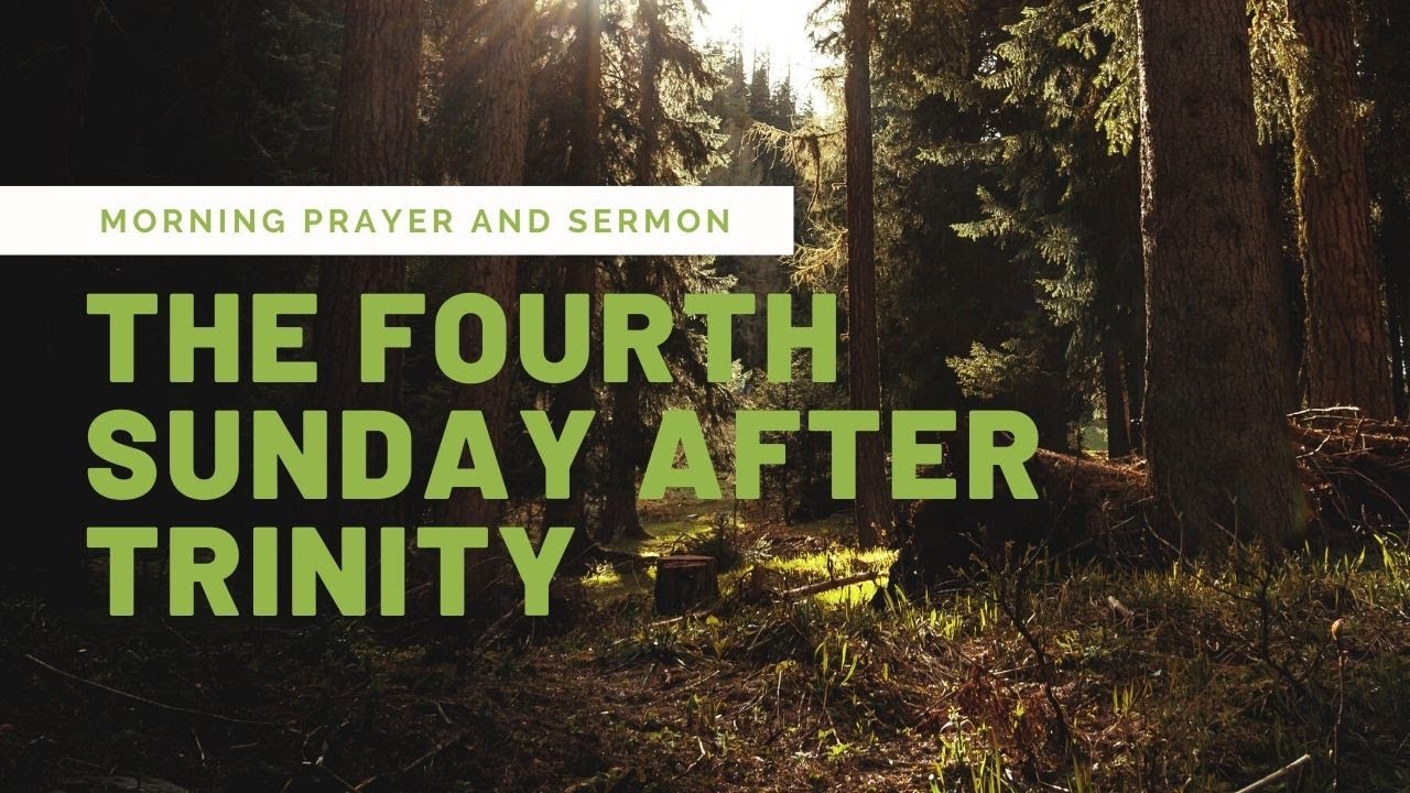 Trinity 4 Morning Prayer and Sermon