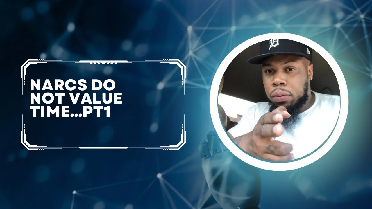 Narcs Do Not Value Time…. Pt1