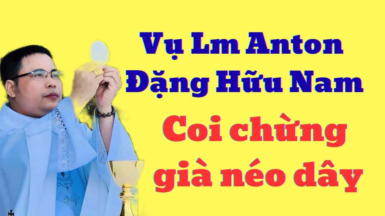 Vụ Lm Anton Đặng Hữu Nam: coi chừng già néo đứt dây
