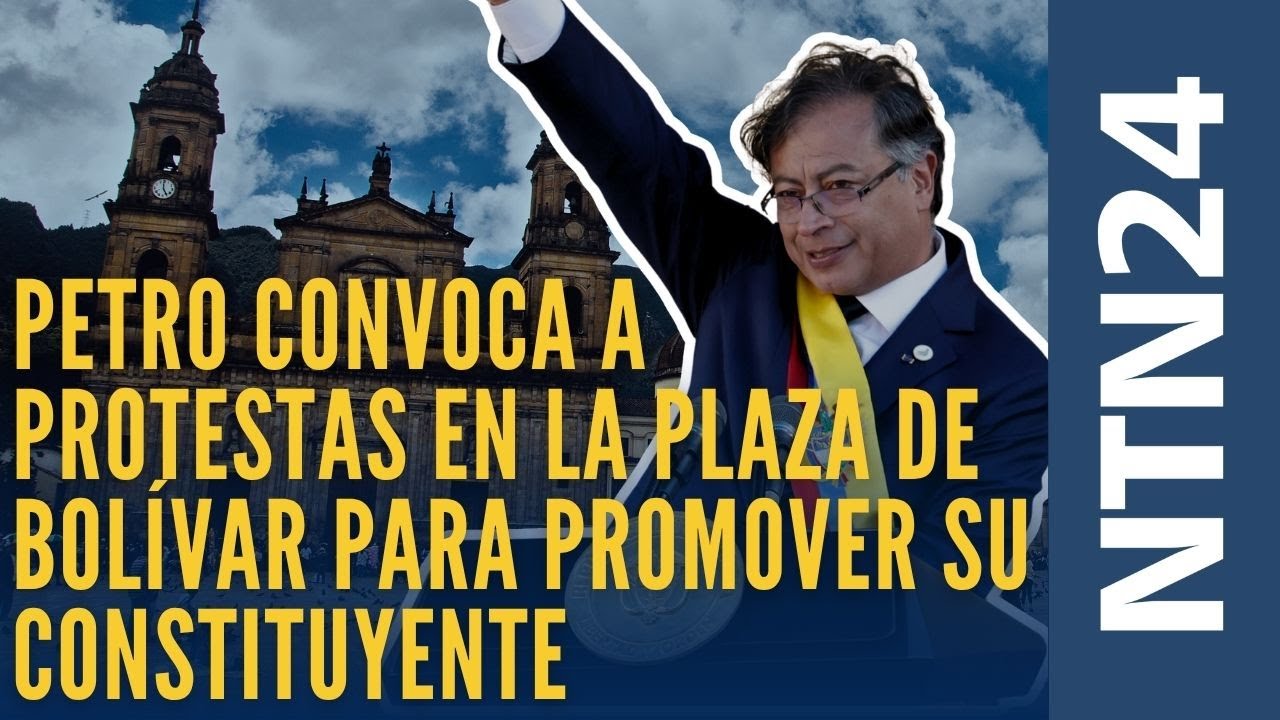 Petro convoca a protestas en la Plaza de Bol&iacute;var para promover su constituyente