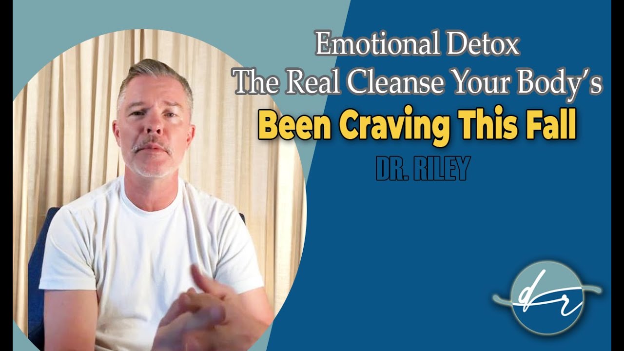 Emotional Detox: The Real Cleanse Your Body&rsquo;s Been Craving This Fall | Doctor Riley
