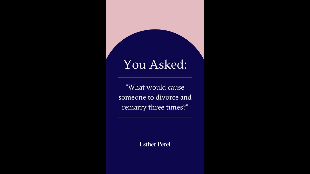 Did I really Divorce and Remarry 3 Times? Esther Perel Answers.