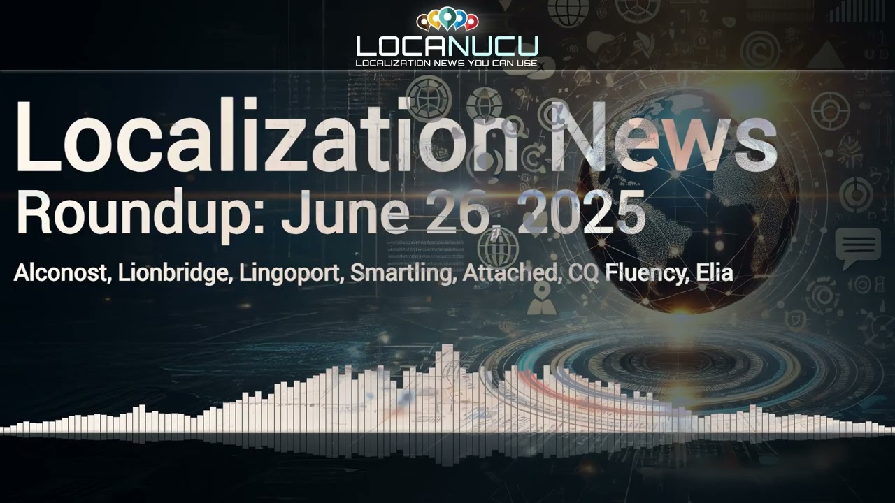 Localization News 26/06/2025: Alconost, Lionbridge, Lingoport, Smartling, Attached, CQ Fluency, Elia