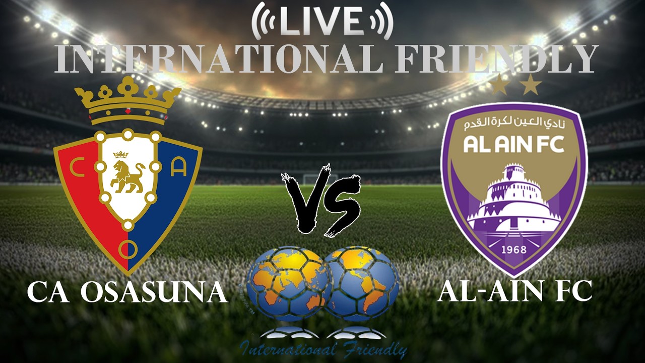 🔴 CA Osasuna vs Al-Ain FC | International Club Friendly | Live Score