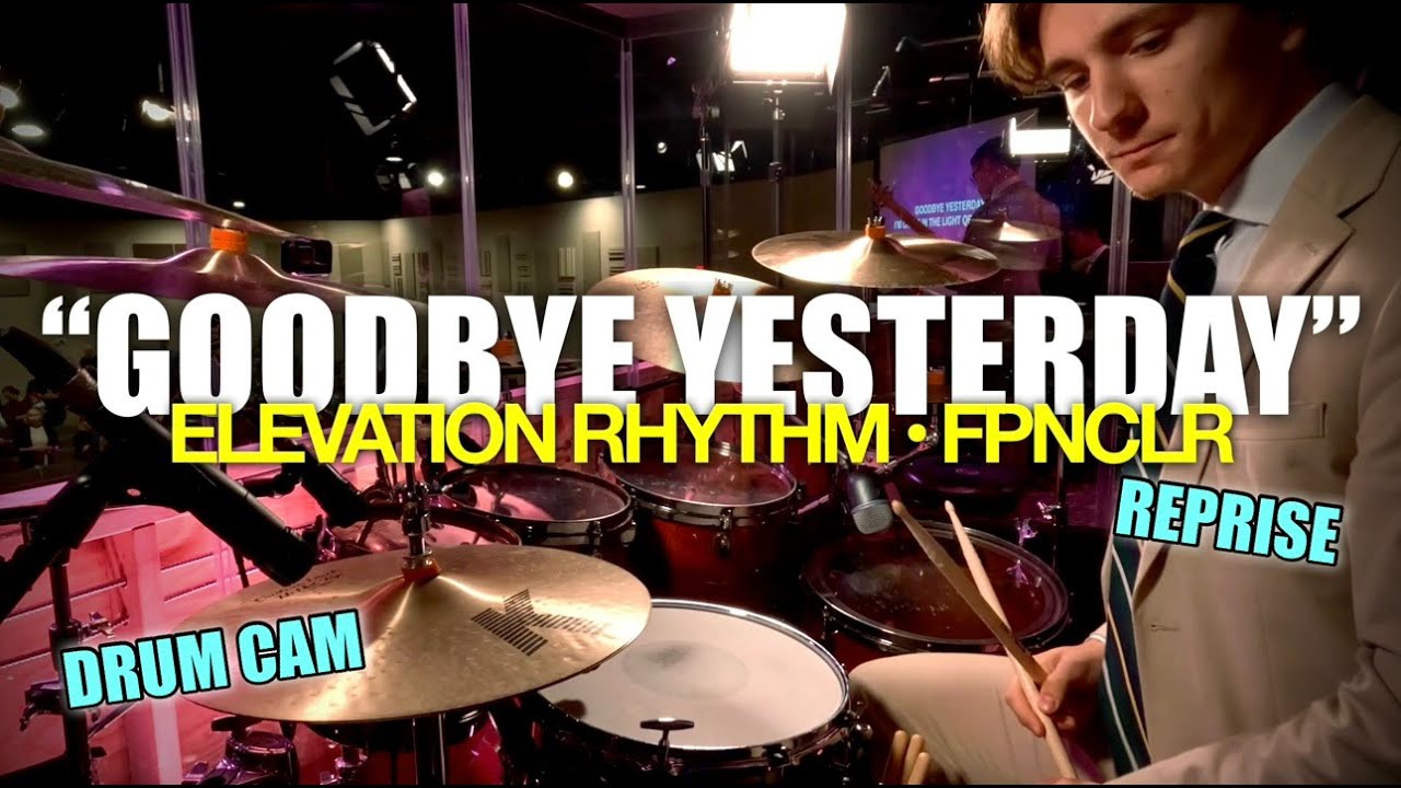 Goodbye Yesterday // Elevation RYTHM + FPCNLR // LIVE Drums
