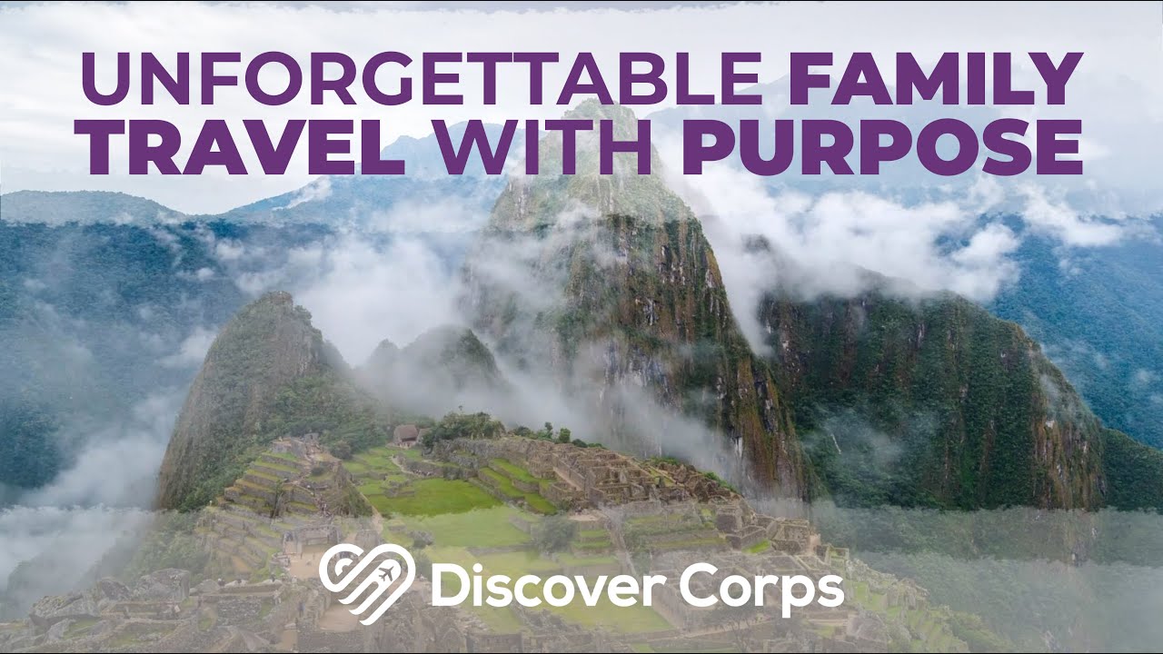 Unforgettable Family Travel with Purpose | Discover Corps