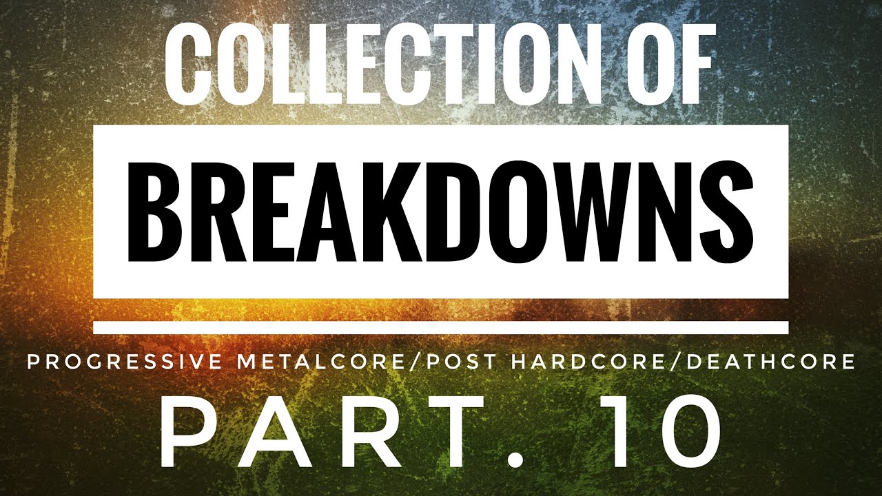 Collection Of Breakdowns: Progressive Metalcore/Post Hardcore/Deathcore Part. 10