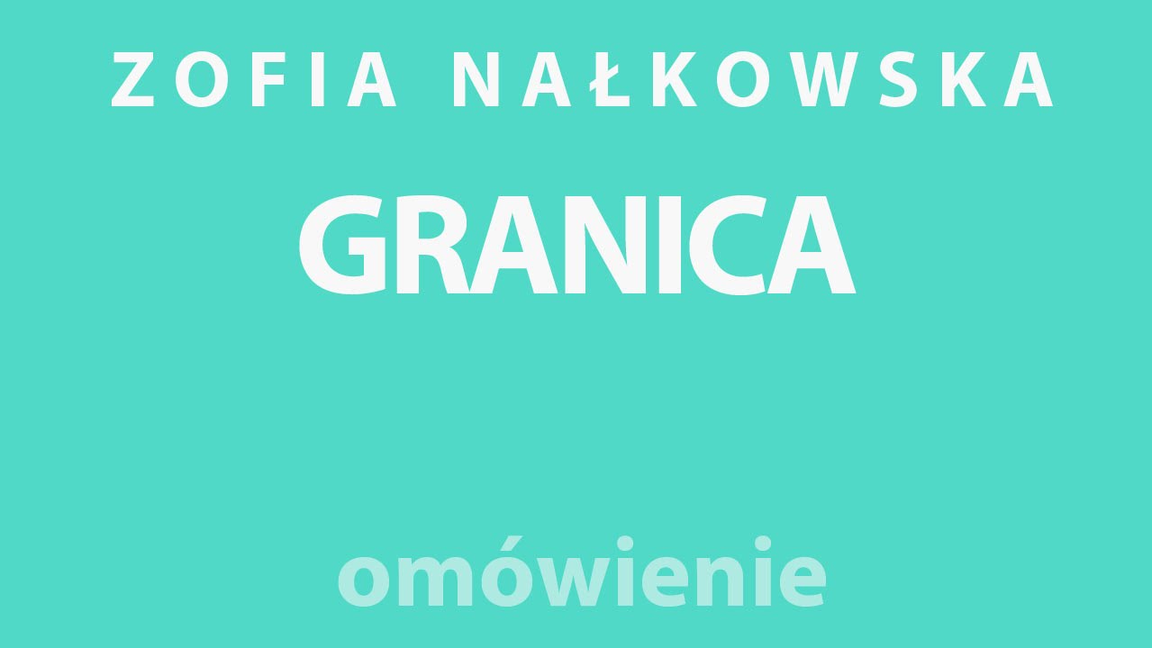 Zofia Nałkowska - GRANICA - opracowanie