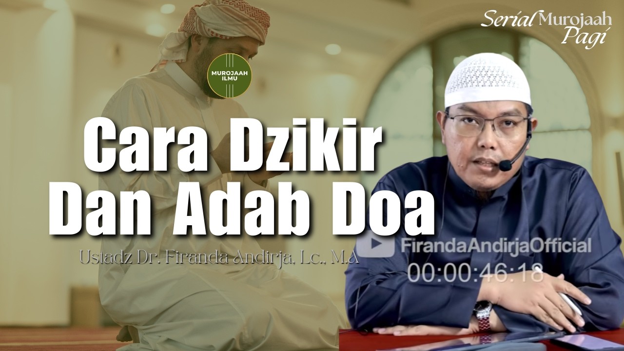 Cara Dzikir Dan Adab Doa - Ustadz Dr. Firanda Andirja, Lc., M.A