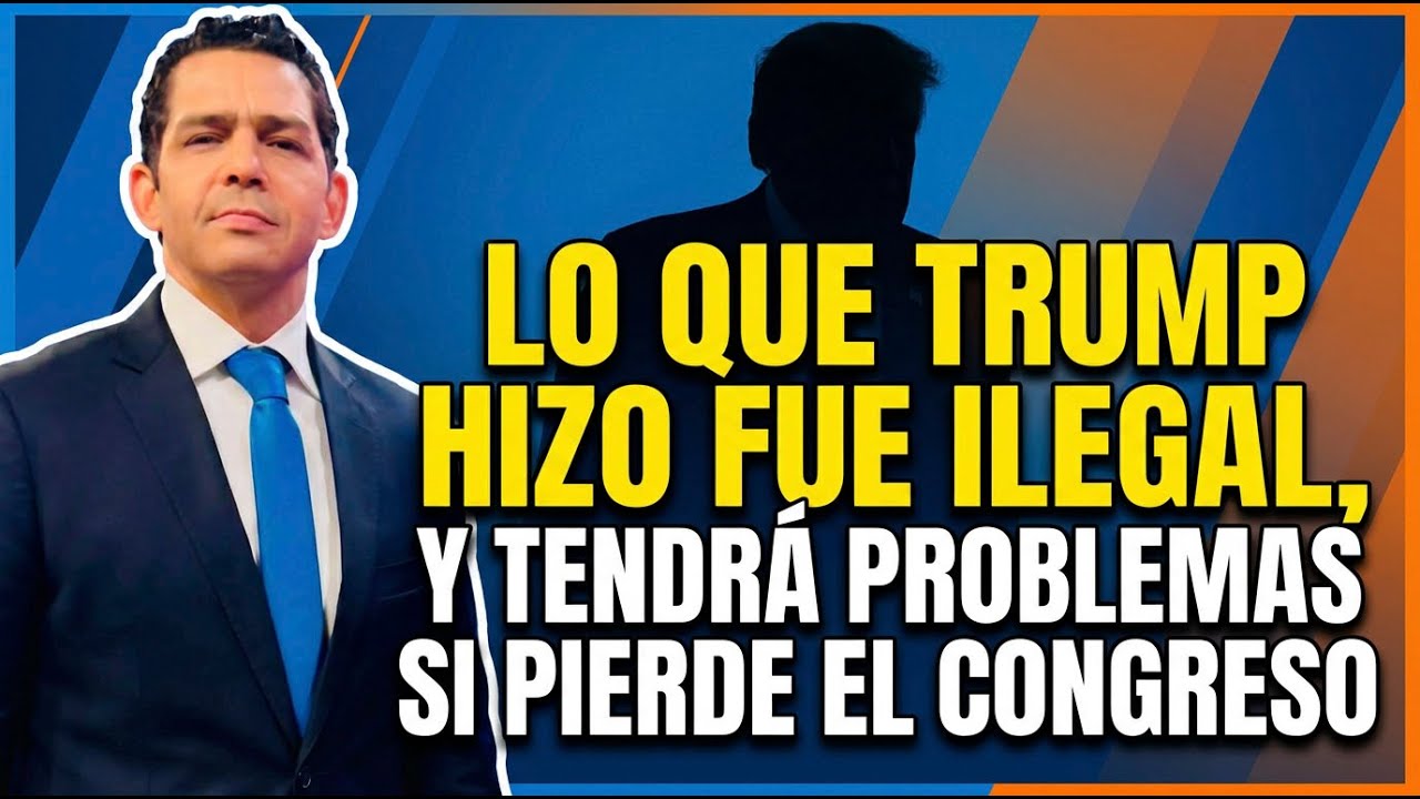 Lo que Trump Hizo fue Ilegal y Tendrá Problemas si Pierde el Congreso