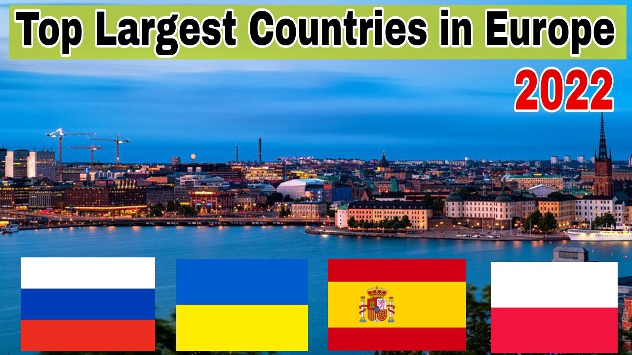 Top 10 Largest Countries in Europe 2022