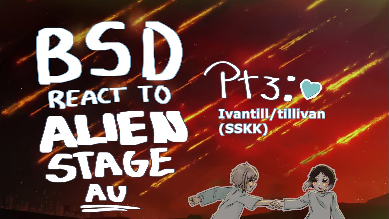 ⋮ ⌗ ┆ BSD REACT TO ALIEN STAGE AU || PT3/? || X2 || OOC || ESP/ENG || ദ്ദി◝ ⩊ ◜.ᐟ