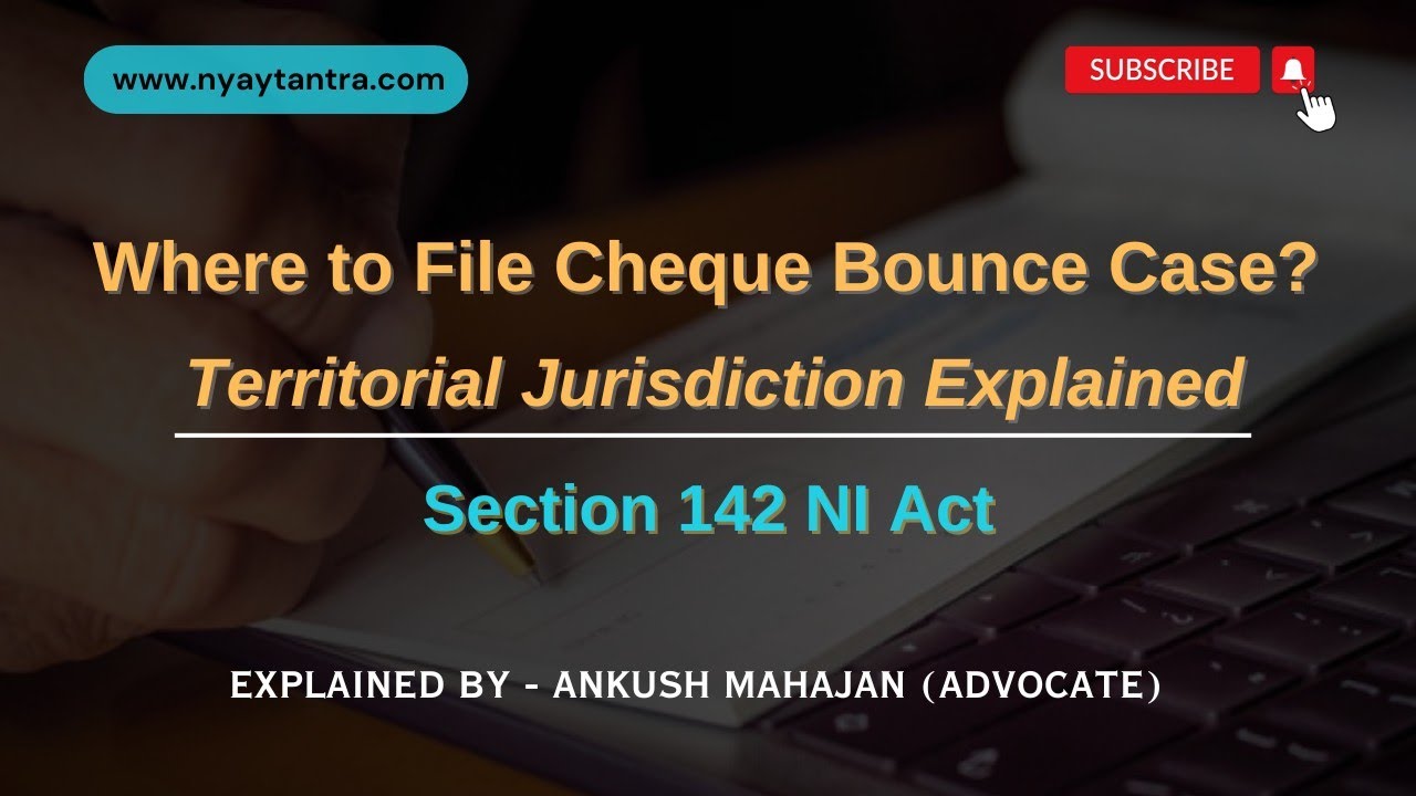 Where to File Cheque Bounce Case? | Territorial Jurisdiction Explained (Section 142 NI Act)