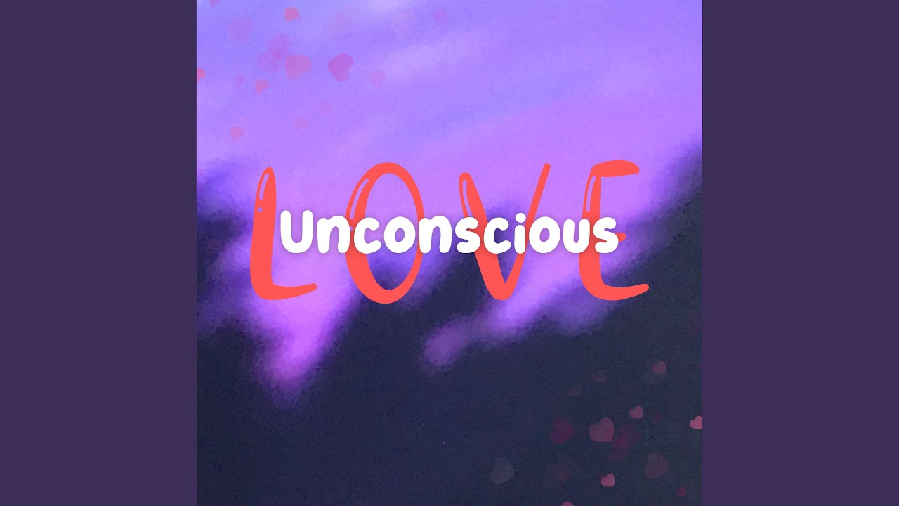 Unconscious love