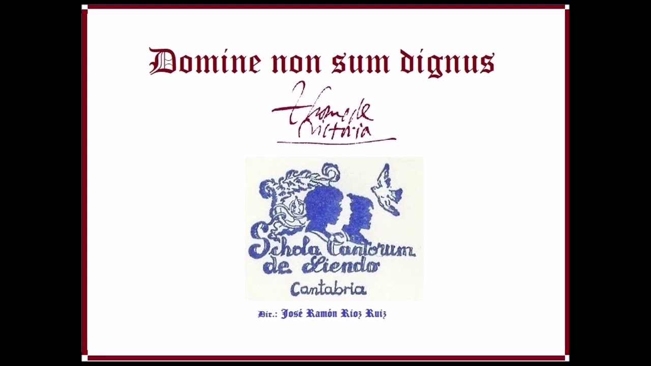 SCHOLA CANTORUM DE LIENDO. Domine non sum dignus. T. L. de Victoria.