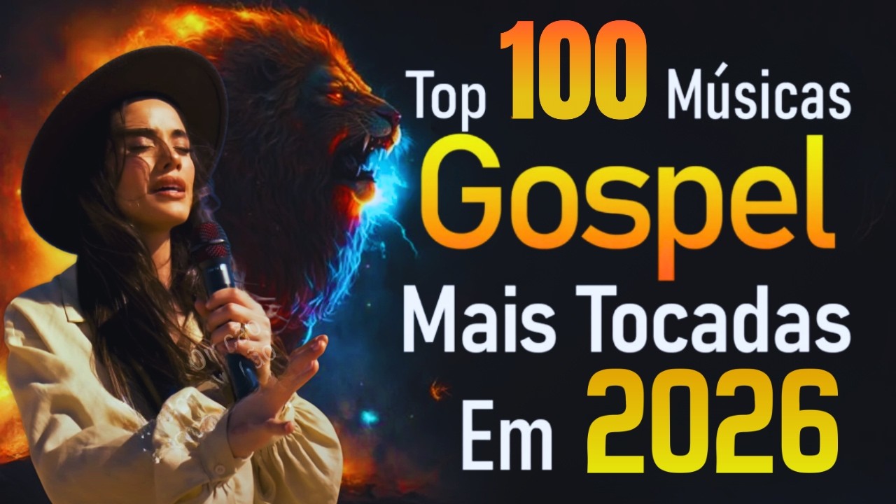 Top 100 M&uacute;sicas Gospel Mais Tocadas,Top Gospel,Louvores de Adora&ccedil;&atilde;o 2026, As Melhores M&uacute;sicas Gospel