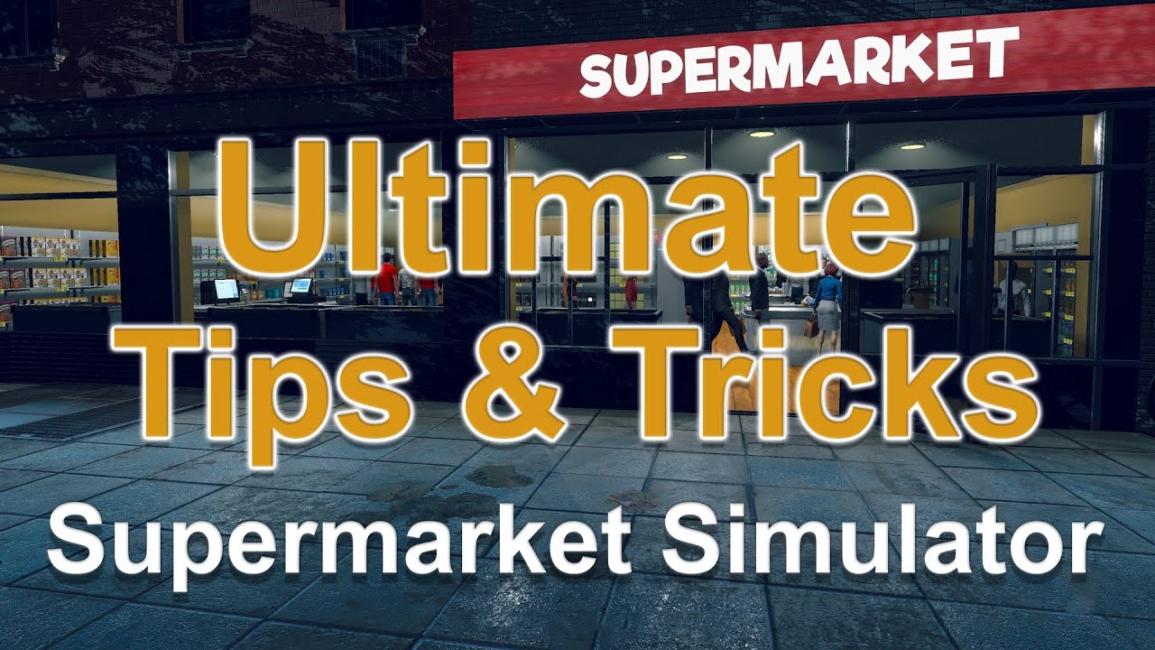 Supermarket Simulator - 17 Tips & Tricks (Beginner to Advanced)