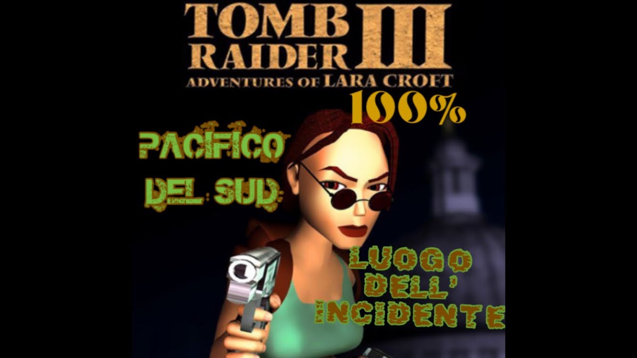 PC - Tomb Raider III 100% ITA - 6) Pacifico del Sud - Luogo dell'incidente