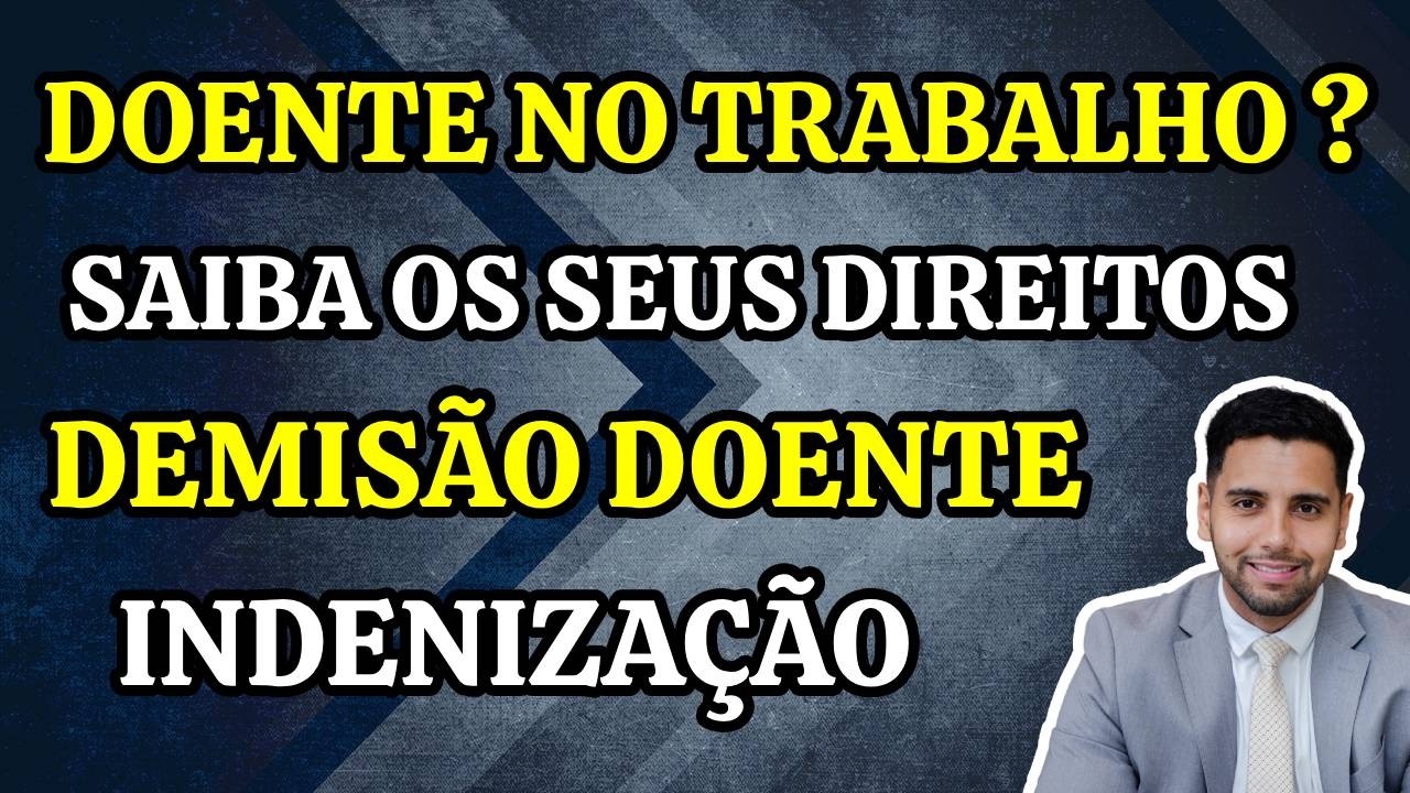 DOENÇA NO TRABALHO ? DEMISSÃO DOENTE ? VEJA SE TEM DIRIETO A INDENIZAÇÃO!