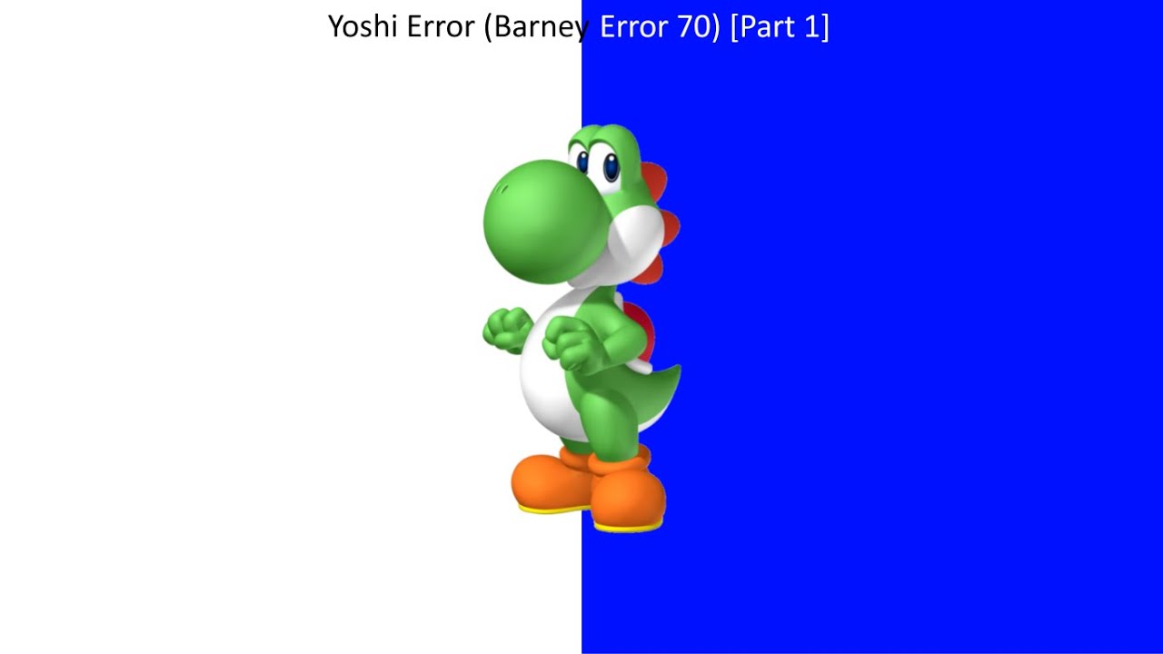 Yoshi Error (Barney Error 70) [Part 1]