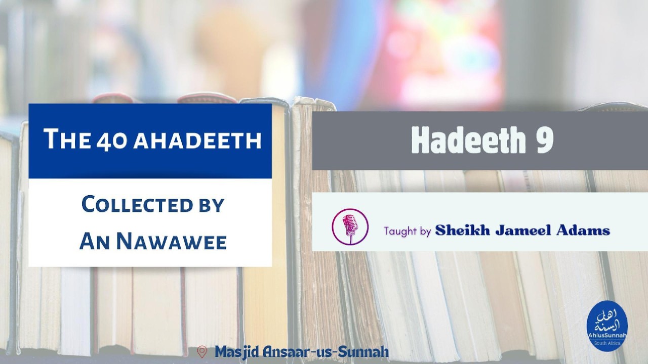 The Forty Hadith Collected by An-Nawawee | Hadeeth 9 | Shaykh Jameel Adams