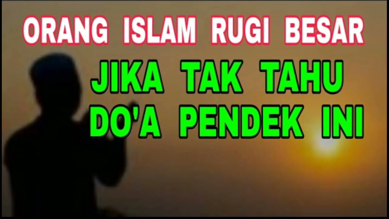 Orang Islam Rugi Besar Jika Tak Tahu dan Tak Hafal Do'a Pendek Ini