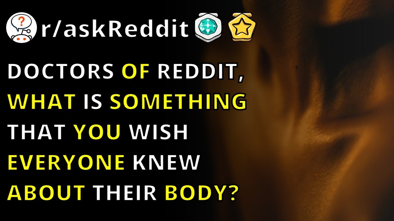 Doctors Of Reddit, What Is Something That You Wish Everyone Knew About Their Body? | R/askReddit