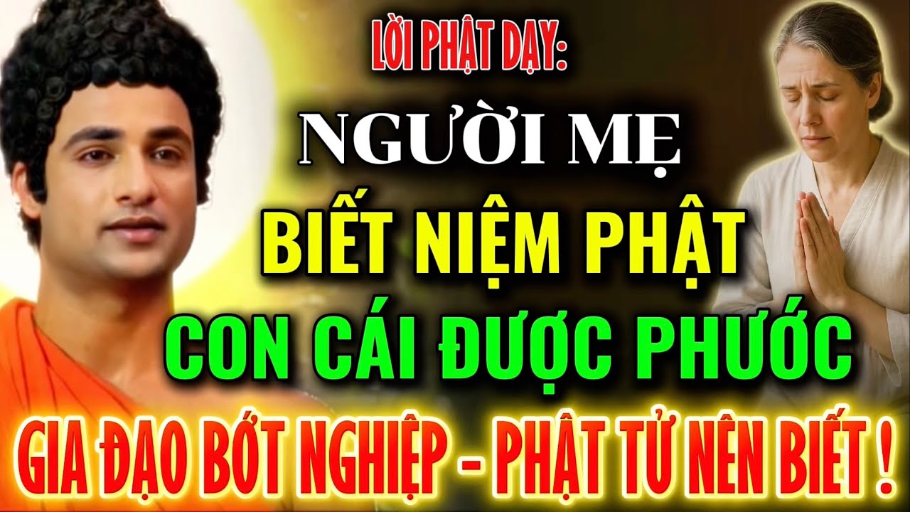 Lời Phật Dạy: Người Mẹ Biết Niệm Phật - Con Cái Được Phước - Gia Đạo Bớt Nghiệp - Phật Tử Nên Biết !