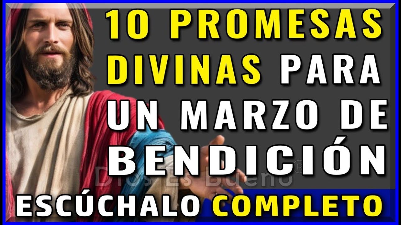 Dios te dice hoy, escucha, recibe mis 10 promesas para un marzo próspero y bendecido | Dios Es Bueno