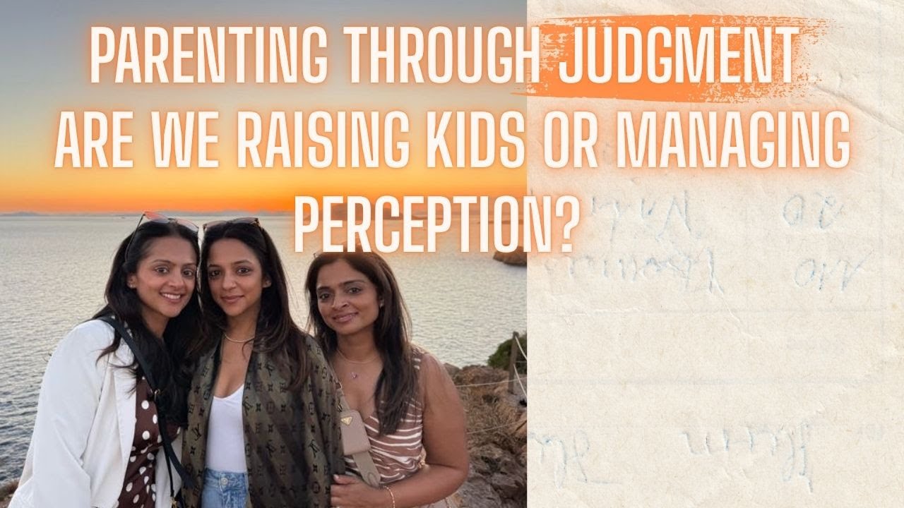 Parenting Through Judgment — Are We Raising Kids or Managing Perception?