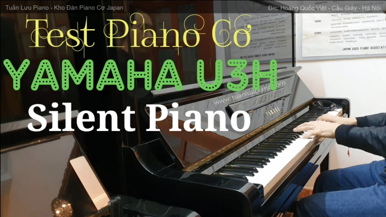 Test Piano Cơ Yamaha U3H Có Chế Độ Silent | Chế Độ Chơi Đàn Không Làm Ảnh Hưởng Đến Người Khác