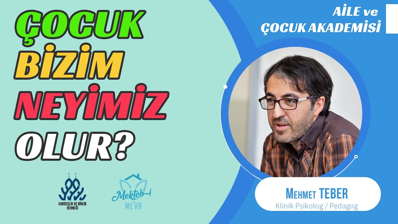 Çocuk Bizim Neyimiz Olur? - Mehmet TEBER - Klinik Psikolog / Pedagog