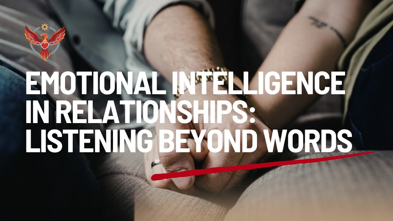 Emotional Intelligence in Relationships: Listening Beyond Words