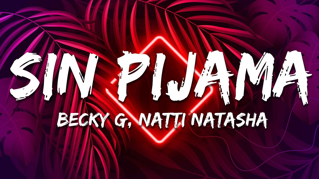 Becky G, Natti Natasha &ndash; Sin Pijama (Letra/Lyrics)