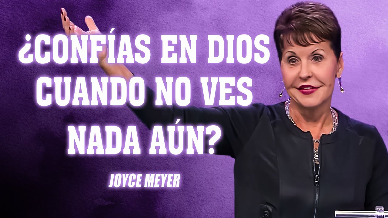 Joyce Meyer Español | ¿Realmente Confías en las Promesas de Dios o Solo Cuando Todo Va Bien?
