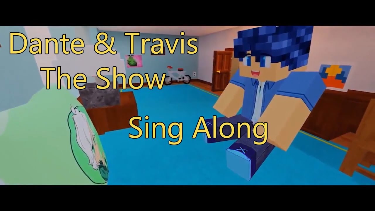 Dante and Travis The Show - Sing Along Lyrics