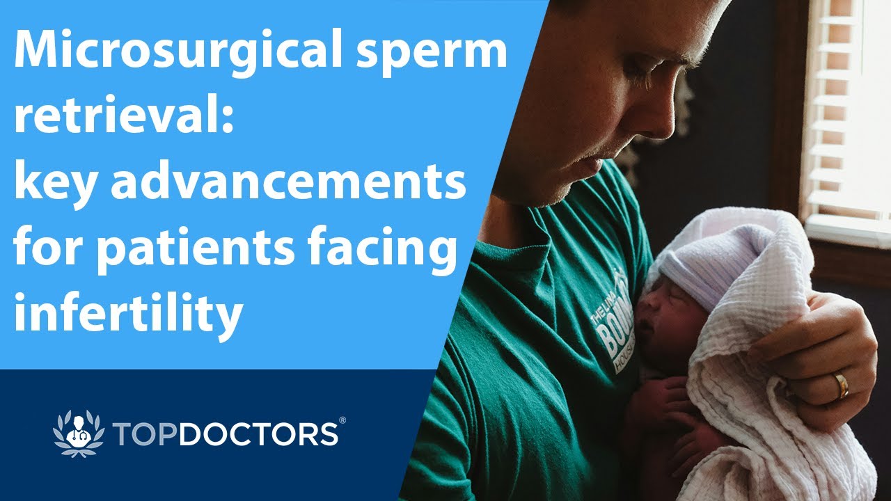 Microsurgical sperm retrieval: key advancements for patients facing infertility
