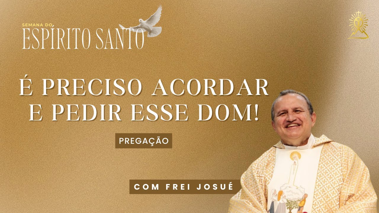 É preciso acordar e pedir esse dom! | Frei Josué