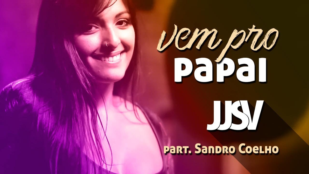 JJSV - Vem Pro Papai (part. Sandro Coelho) CLIPE