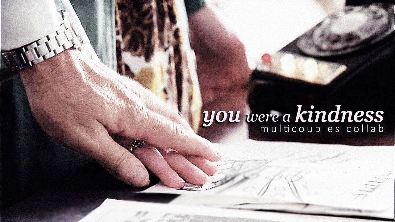you were a kindness.