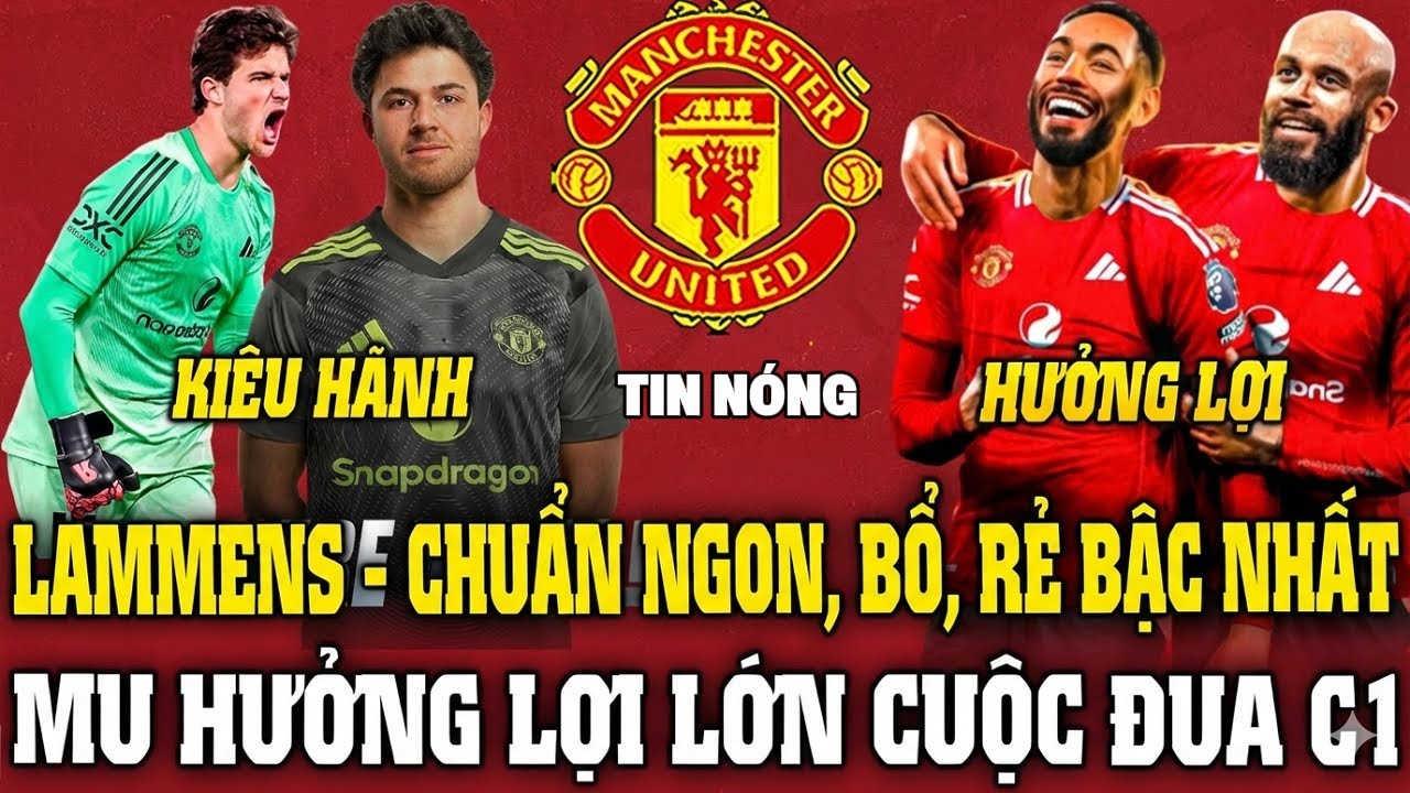 TIN MU 30/01, LAMMENS NGON BỔ RẺ, NƯỚC CỜ KHÔN NGOAN, MU HƯỞNG LỢI CUỘC ĐUA C1