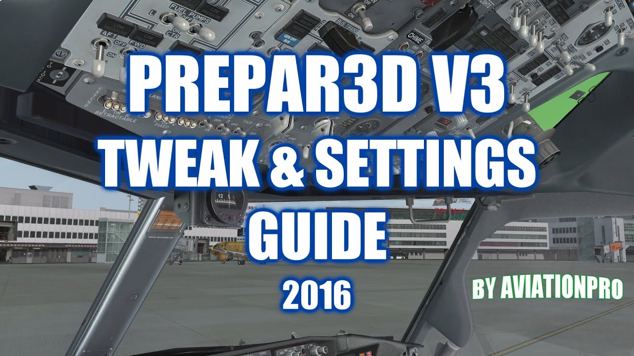 AviationPro's Prepar3D V3 Tweak & Settings Guide! [2016] - Achieve More Smoothness!