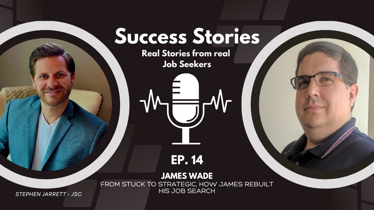 Success Stories Ep 14 James Wade | From Stuck To Strategic, How James Rebuilt His Job Search