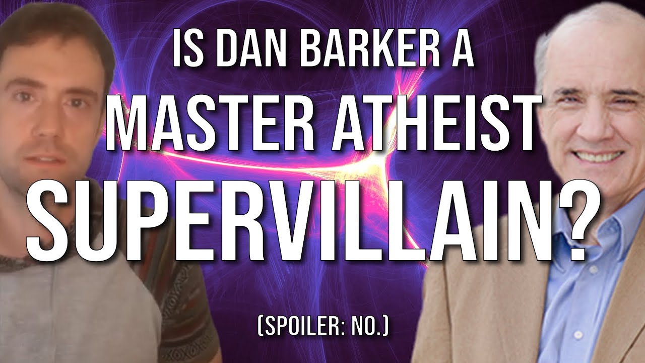 Is Dan Barker a Master Atheist Supervillain? (Response to Stuff That Matters)