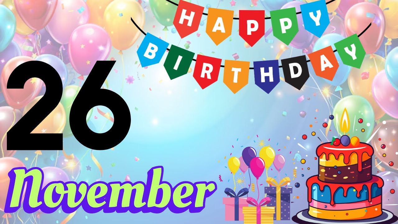 Happy Birthday, Today On, 26 November, Birthday Song, Birthday celebration