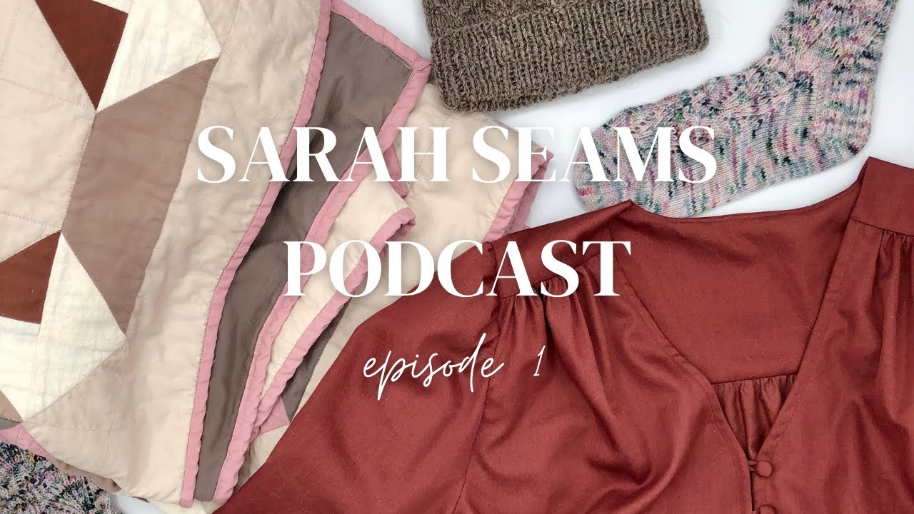 Sarah Seams Podcast Episode 1 - Nicks Dress, Gro Hat, Enigmatic Quilt - Knitting and Sewing