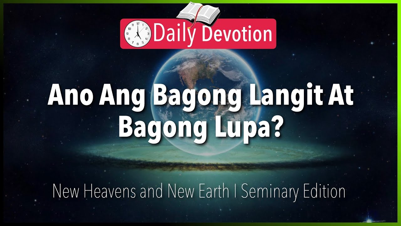 July 10: Ano Ang Bagong Langit At Bagong Lupa? - New Heavens and New Earth - Revelation 21:1