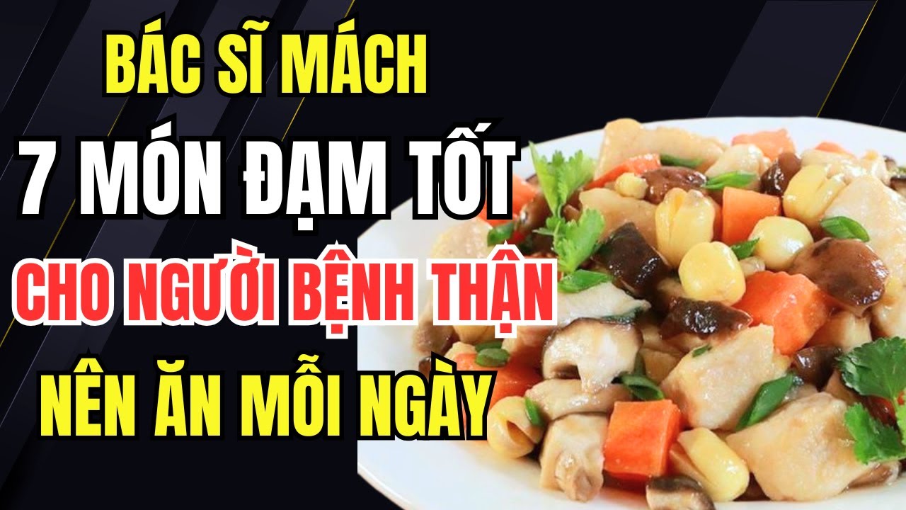 B&Aacute;C SĨ M&Aacute;CH: 7 M&oacute;n Đạm Tốt Cho Người Bệnh Thận &ndash; Ăn Đ&uacute;ng Nhẹ Thận, Kh&ocirc;ng Lo Suy Nặng.