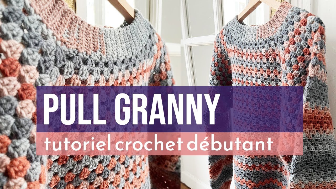 Pull en mailles granny au crochet - Tutoriel complet pour d&eacute;butant