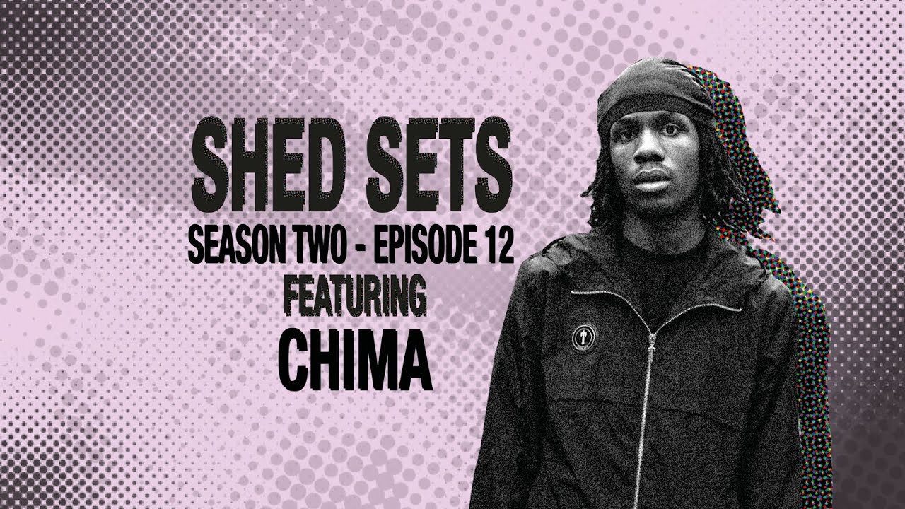 SHED SETS |SEASON 2 EP.12| CHIMA